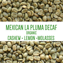 Load image into Gallery viewer, Mexican La Pluma de Lachao, Oaxaca Organic Decaf MWP UNROASTED GREEN BEANS